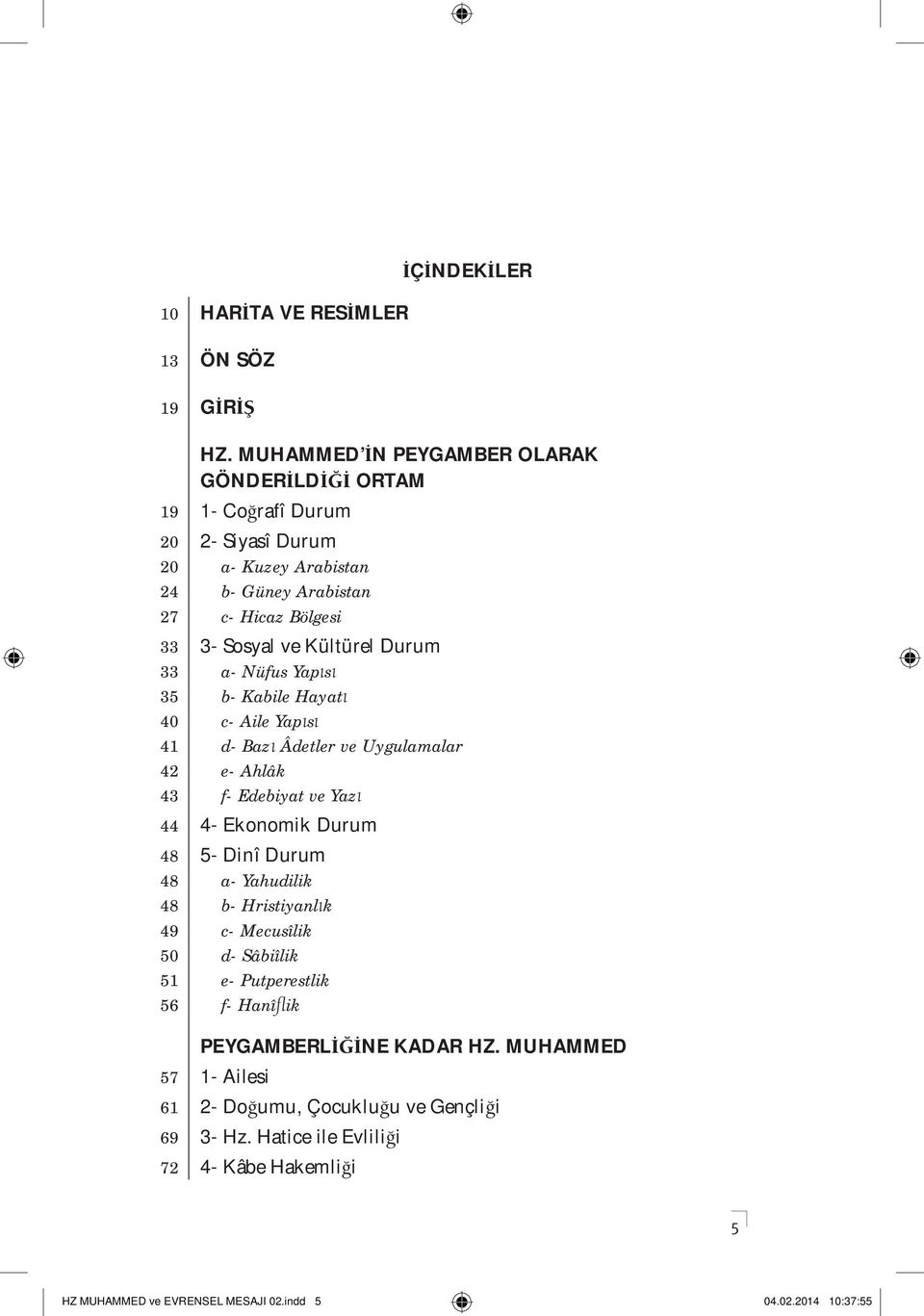 Durum 33 a- Nüfus Yap s 35 b- Kabile Hayat 40 c- Aile Yap s 41 d- Baz Âdetler ve Uygulamalar 42 e- Ahlâk 43 f- Edebiyat ve Yaz 44 4- Ekonomik Durum 48 5- Dinî Durum 48 a-