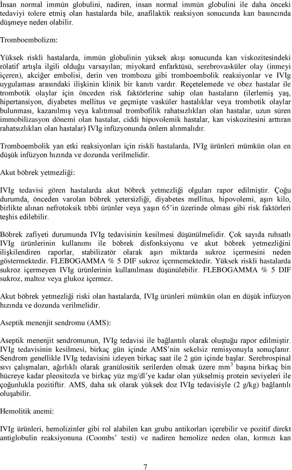 içeren), akciğer embolisi, derin ven trombozu gibi tromboembolik reaksiyonlar ve IVIg uygulaması arasındaki ilişkinin klinik bir kanıtı vardır.