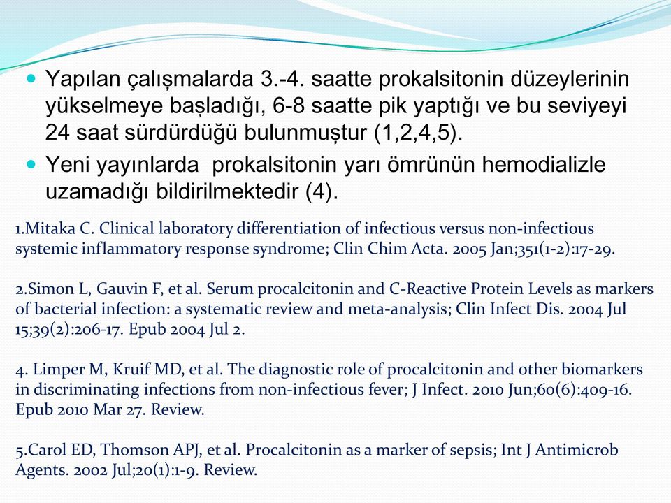 Clinical laboratory differentiation of infectious versus non-infectious systemic inflammatory response syndrome; Clin Chim Acta. 2005 Jan;351(1-2):17-29. 2.Simon L, Gauvin F, et al.