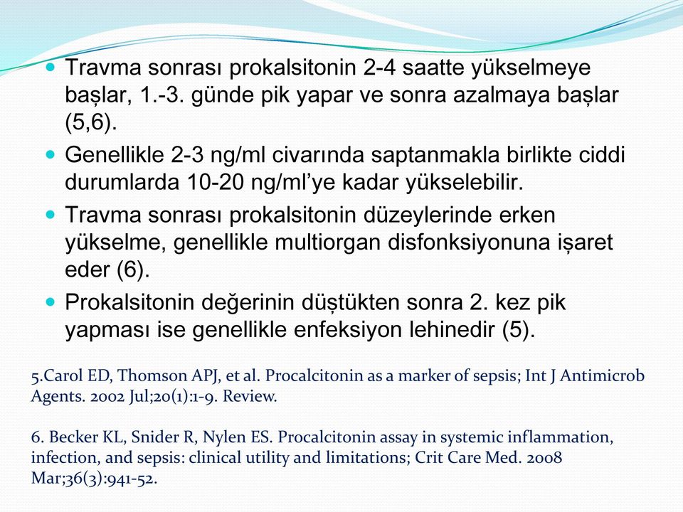 Travma sonrası prokalsitonin düzeylerinde erken yükselme, genellikle multiorgan disfonksiyonuna işaret eder (6). Prokalsitonin değerinin düştükten sonra 2.