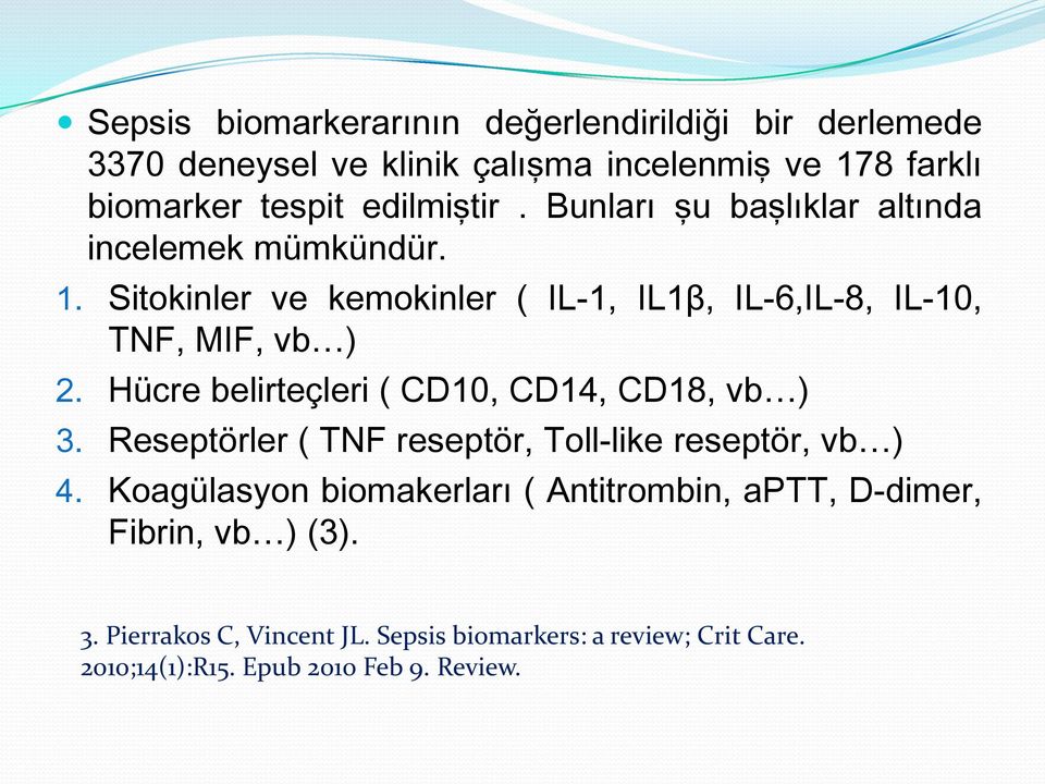 Hücre belirteçleri ( CD10, CD14, CD18, vb ) 3. Reseptörler ( TNF reseptör, Toll-like reseptör, vb ) 4.