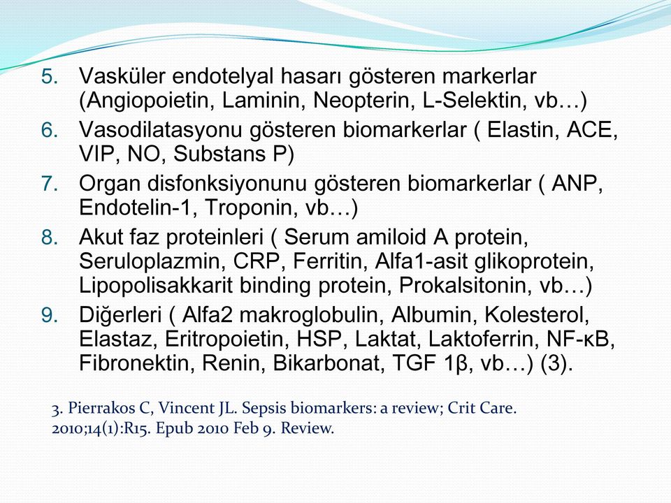 Akut faz proteinleri ( Serum amiloid A protein, Seruloplazmin, CRP, Ferritin, Alfa1-asit glikoprotein, Lipopolisakkarit binding protein, Prokalsitonin, vb ) 9.