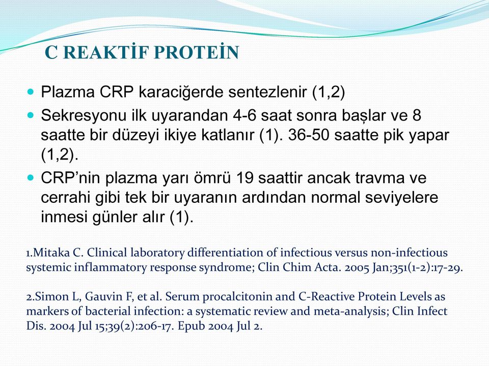 Clinical laboratory differentiation of infectious versus non-infectious systemic inflammatory response syndrome; Clin Chim Acta. 2005 Jan;351(1-2):17-29. 2.Simon L, Gauvin F, et al.