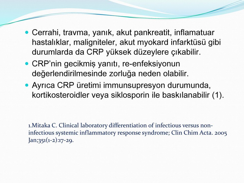 Ayrıca CRP üretimi immunsupresyon durumunda, kortikosteroidler veya siklosporin ile baskılanabilir (1). 1.Mitaka C.