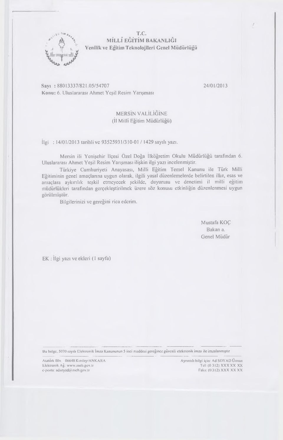 M ersin ili Y enişeh ir İlçesi Ö zel D oğa ilköğretim O kulu M ü d ü rlü ğ ü tarafından 6. U luslararası A hm et Y eşil R esim Y arışm ası ilişkin ilgi yazı incelenm iştir.