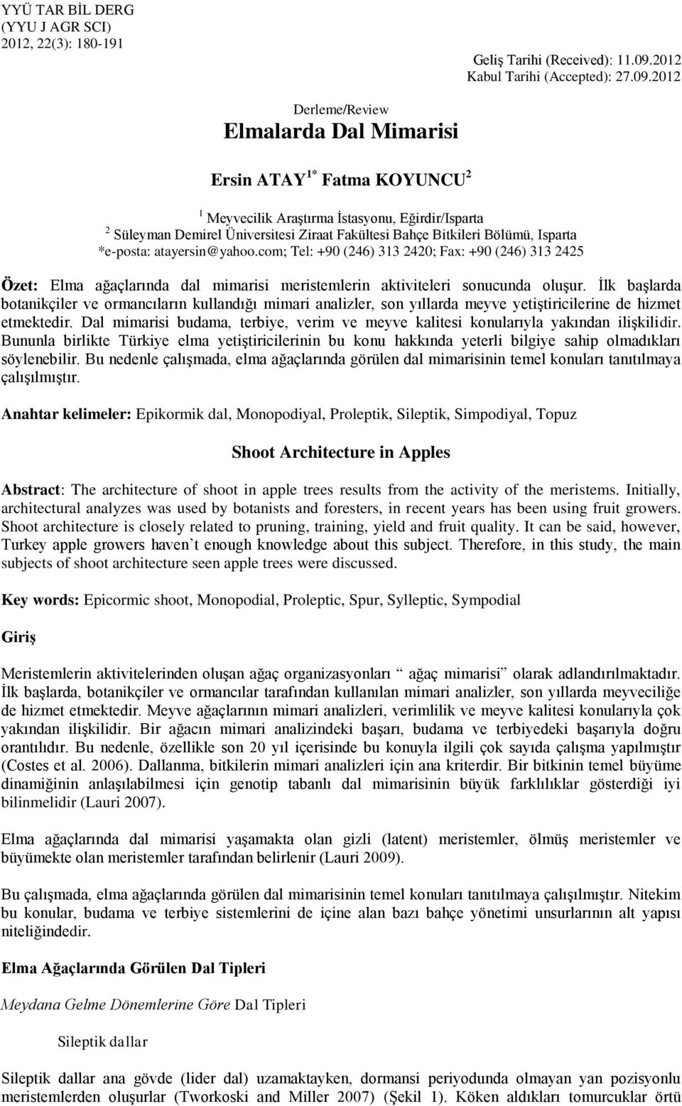 2012 Derleme/Review Elmalarda Dal Mimarisi Ersin ATAY 1* Fatma KOYUNCU 2 1 Meyvecilik Araştırma İstasyonu, Eğirdir/Isparta 2 Süleyman Demirel Üniversitesi Ziraat Fakültesi Bahçe Bitkileri Bölümü,