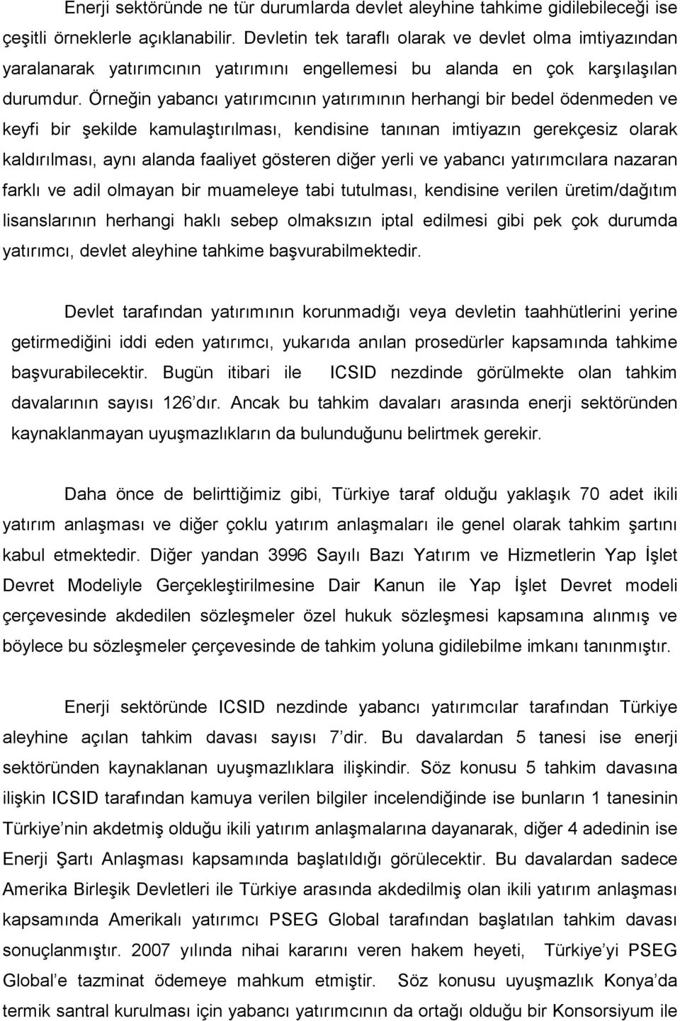 Örneğin yabancı yatırımcının yatırımının herhangi bir bedel ödenmeden ve keyfi bir şekilde kamulaştırılması, kendisine tanınan imtiyazın gerekçesiz olarak kaldırılması, aynı alanda faaliyet gösteren