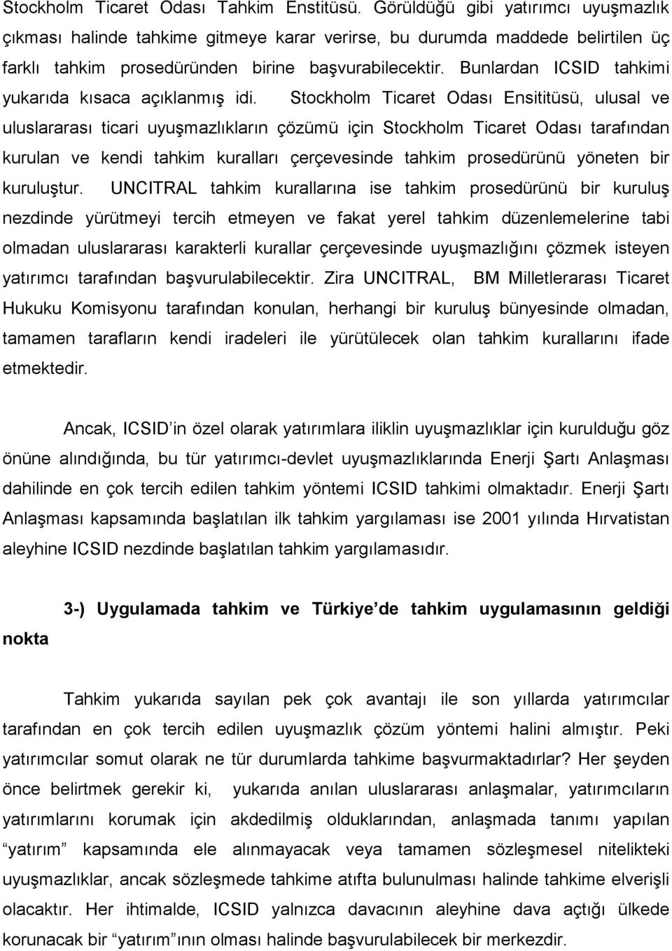 Bunlardan ICSID tahkimi yukarıda kısaca açıklanmış idi.