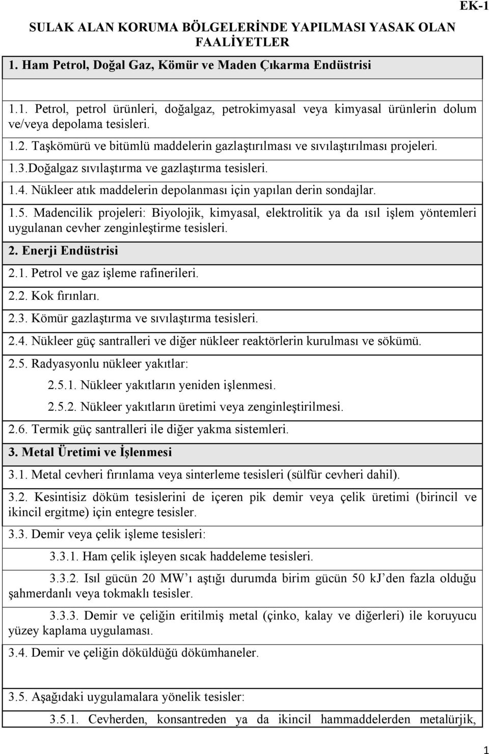 Nükleer atık maddelerin depolanması için yapılan derin sondajlar. 1.5. Madencilik projeleri: Biyolojik, kimyasal, elektrolitik ya da ısıl işlem yöntemleri uygulanan cevher zenginleştirme tesisleri. 2.