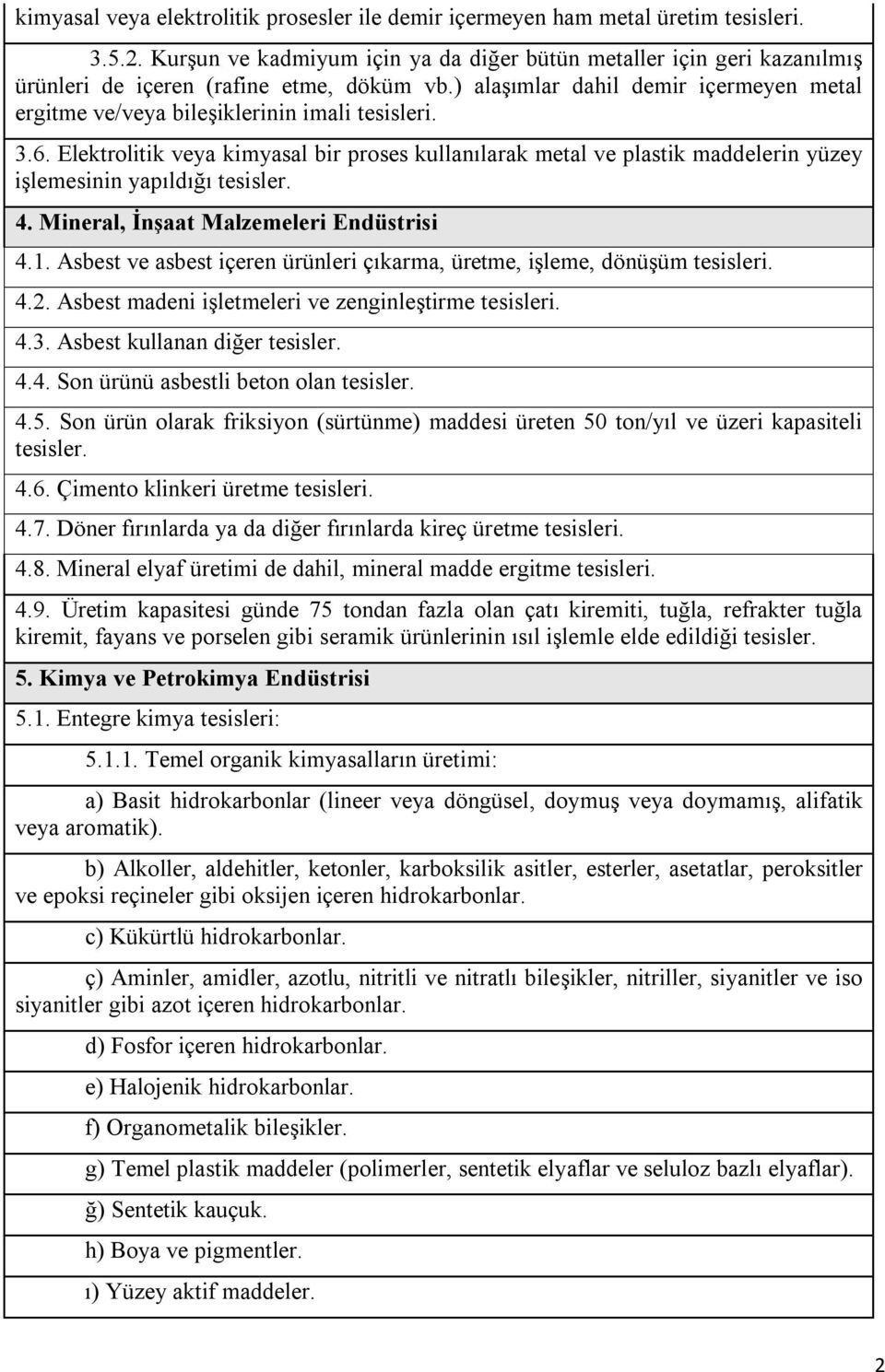 ) alaşımlar dahil demir içermeyen metal ergitme ve/veya bileşiklerinin imali tesisleri. 3.6.