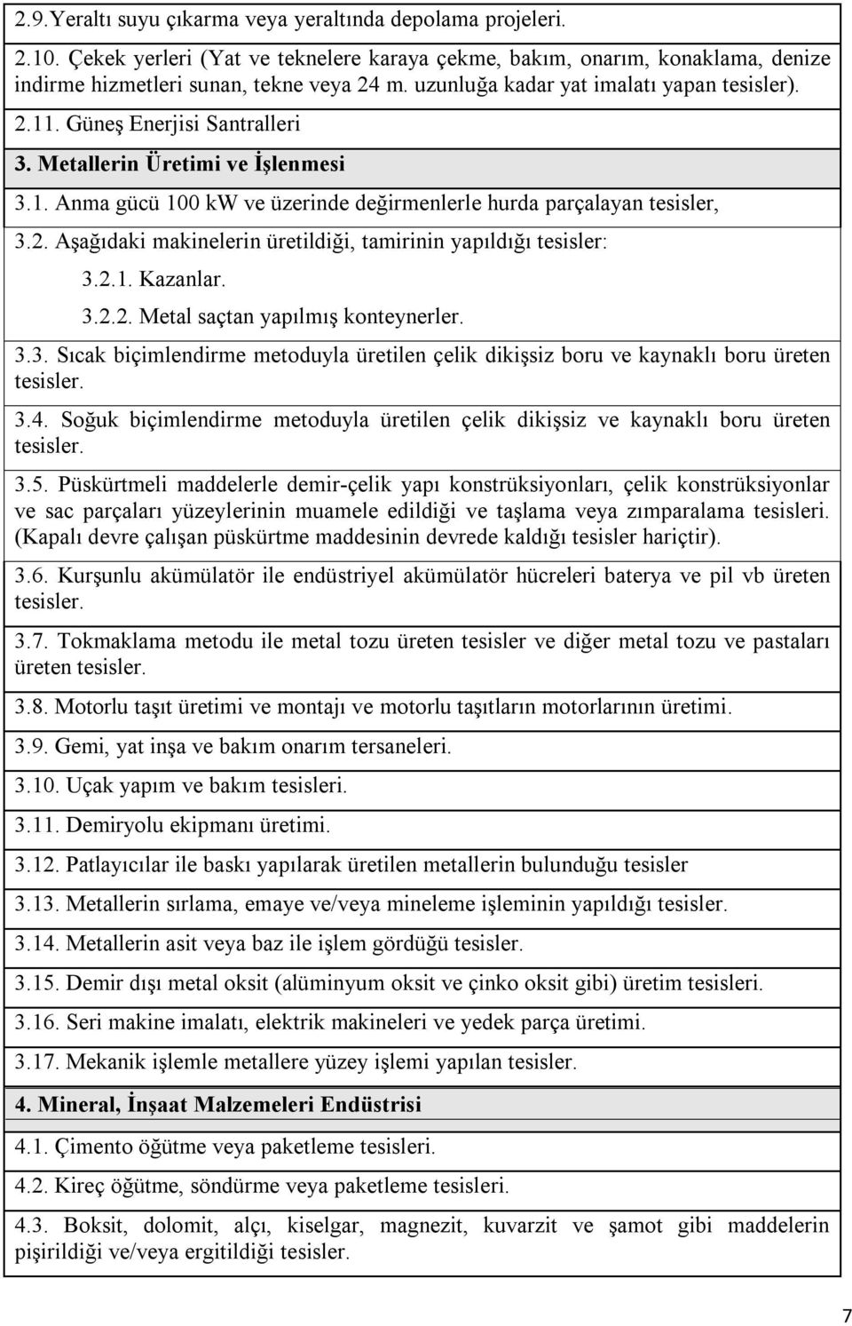 2.1. Kazanlar. 3.2.2. Metal saçtan yapılmış konteynerler. 3.3. Sıcak biçimlendirme metoduyla üretilen çelik dikişsiz boru ve kaynaklı boru üreten 3.4.