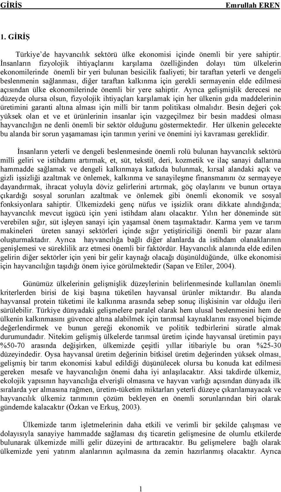 diğer taraftan kalkınma iñin gerekli sermayenin elde edilmesi añısından Älke ekonomilerinde Énemli bir yere sahiptir.