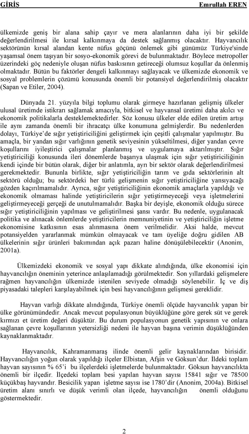 BÖylece metropoller Äzerindeki göç nedeniyle oluşan näfus baskısının getireceği olumsuz koşullar da Önlenmiş olmaktadır.