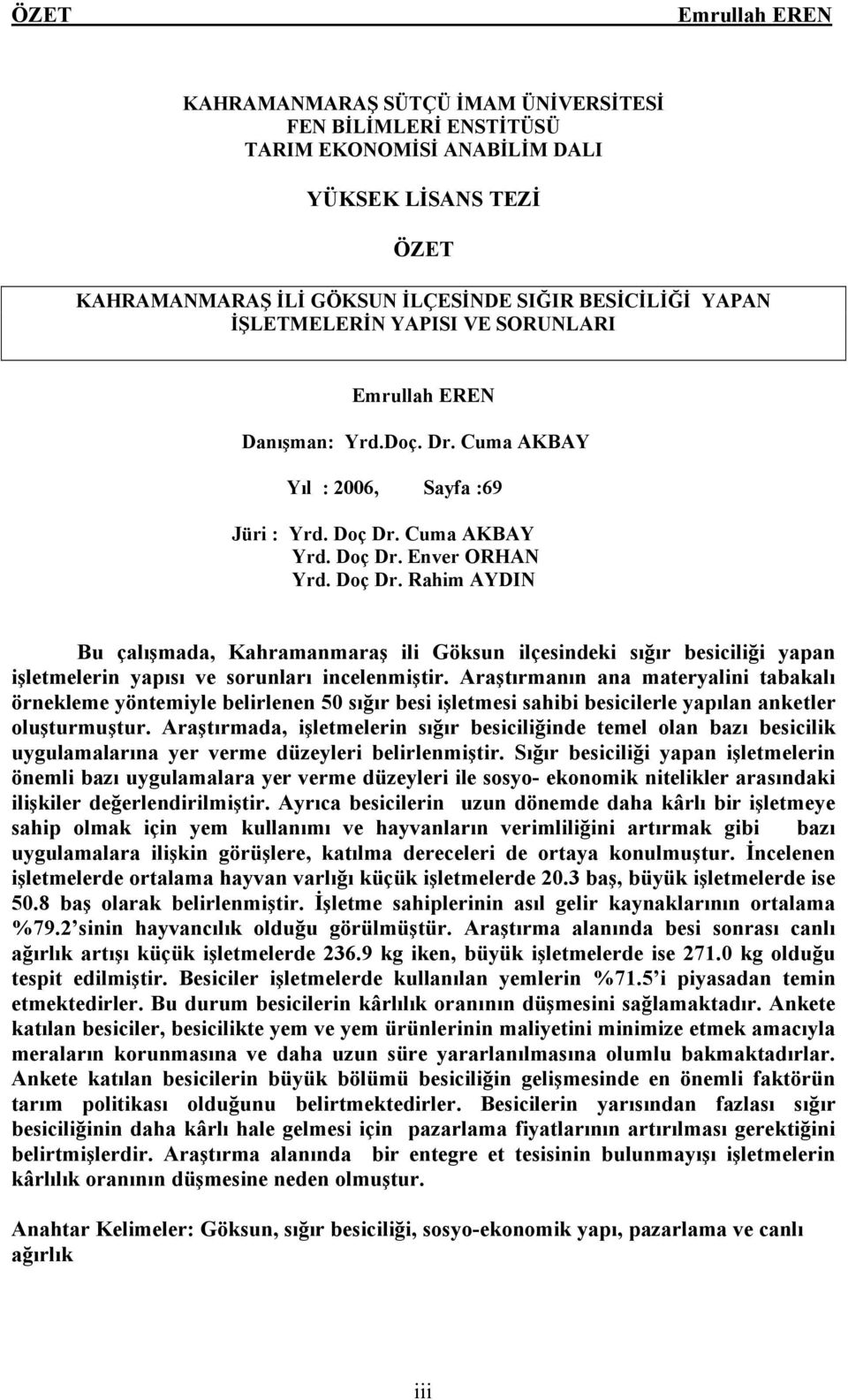 Cuma AKBAY Yrd. DoÖ Dr. Enver ORHAN Yrd. DoÖ Dr. Rahim AYDIN Bu Öalışmada, Kahramanmaraş ili GÜksun ilöesindeki sığır besiciliği yapan işletmelerin yapısı ve sorunları incelenmiştir.