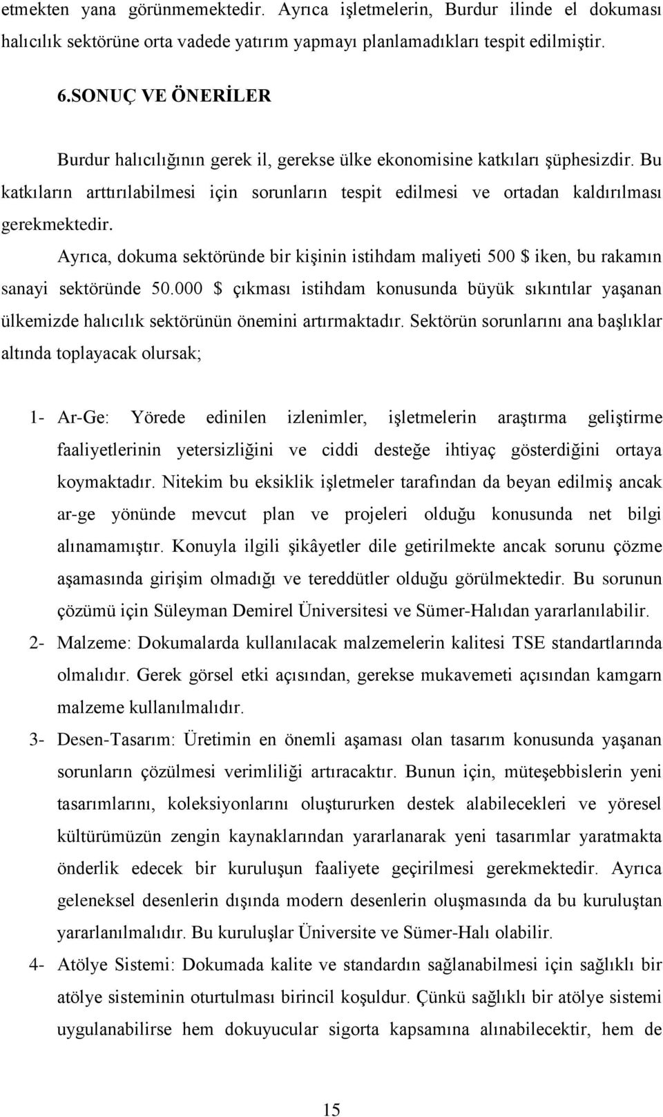 Ayrıca, dokuma sektöründe bir kişinin istihdam maliyeti 500 $ iken, bu rakamın sanayi sektöründe 50.