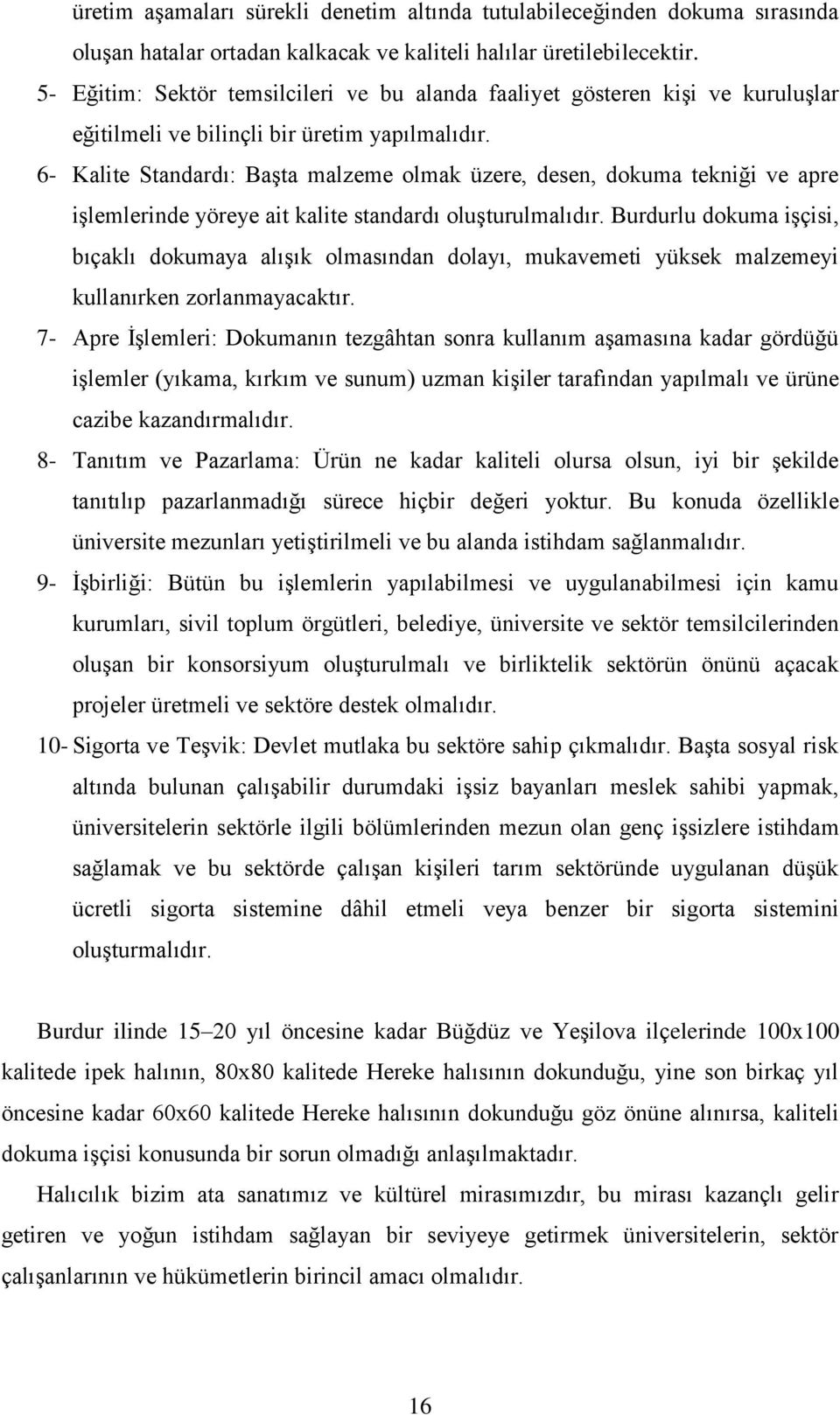 6- Kalite Standardı: Başta malzeme olmak üzere, desen, dokuma tekniği ve apre işlemlerinde yöreye ait kalite standardı oluşturulmalıdır.