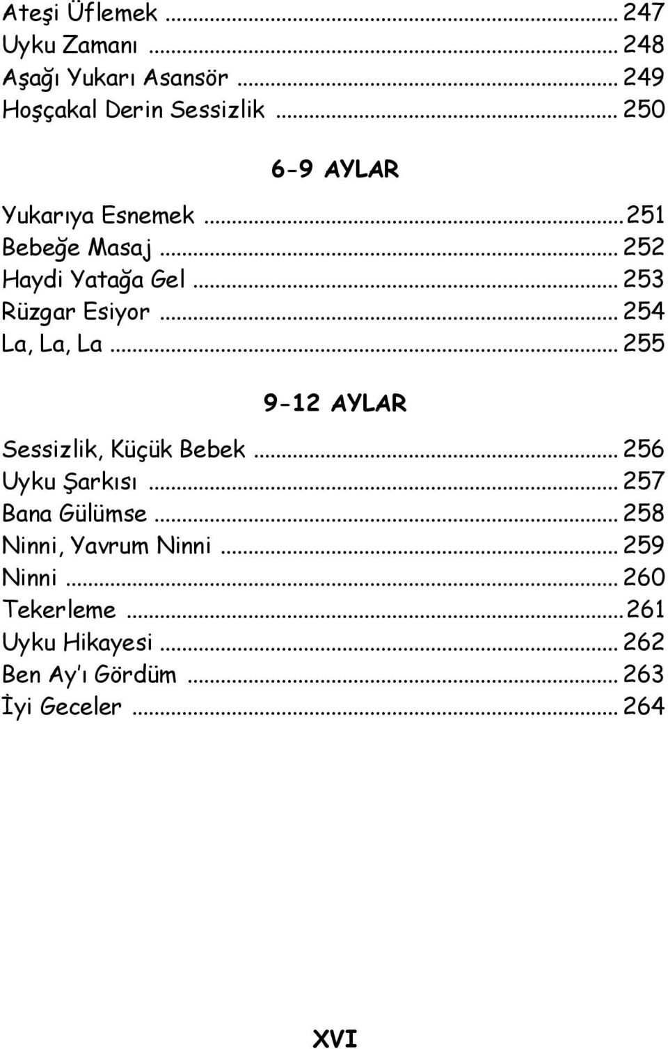 .. 254 La, La, La... 255 Sessizlik, Küçük Bebek... 256 Uyku Şarkısı... 257 Bana Gülümse.