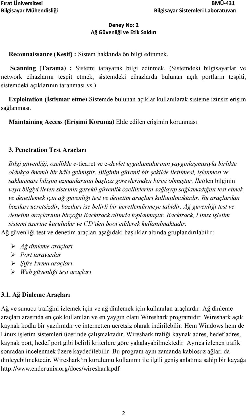 ) Exploitation (İstismar etme) Sistemde bulunan açıklar kullanılarak sisteme izinsiz erişim sağlanması. Maintaining Access (Erişimi Koruma) Elde edilen erişimin korunması. 3.