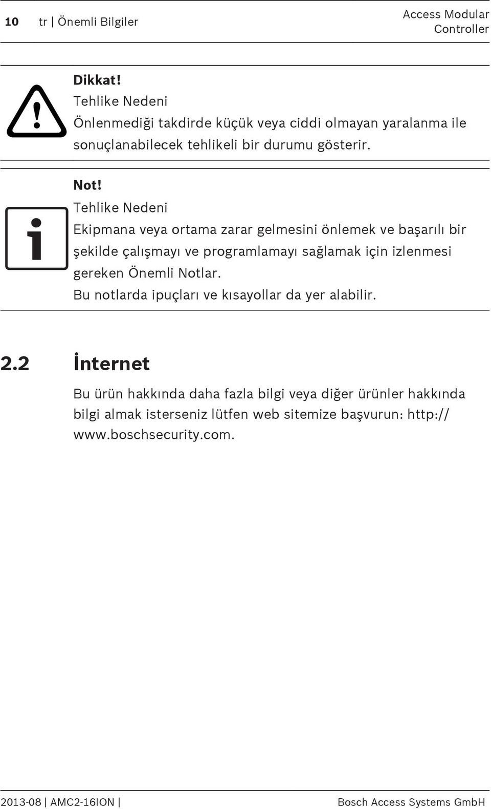 Tehlike Nedeni Ekipmana veya ortama zarar gelmesini önlemek ve başarılı bir şekilde çalışmayı ve programlamayı sağlamak için izlenmesi gereken