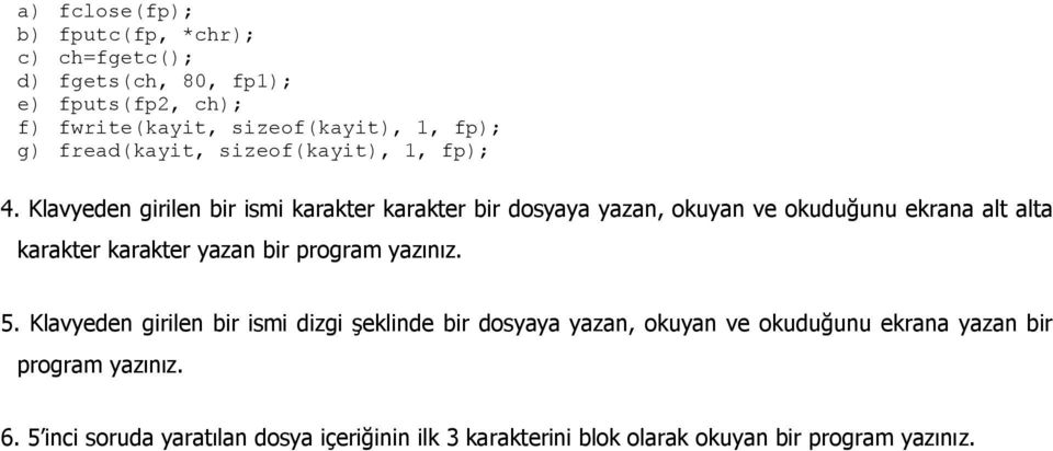 Klavyeden girilen bir ismi karakter karakter bir dosyaya yazan, okuyan ve okuduğunu ekrana alt alta karakter karakter yazan bir