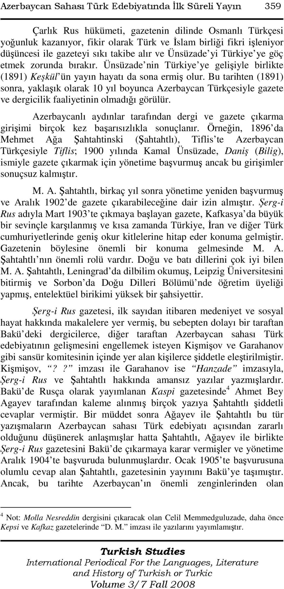 Bu tarihten (1891) sonra, yaklaşık olarak 10 yıl boyunca Azerbaycan Türkçesiyle gazete ve dergicilik faaliyetinin olmadığı görülür.