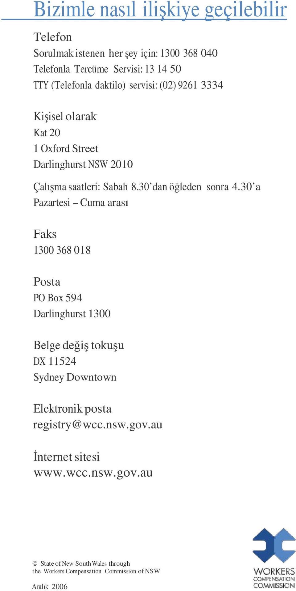 30 a Pazartesi Cuma arası Faks 1300 368 018 Posta PO Box 594 Darlinghurst 1300 Belge değiş tokuşu DX 11524 Sydney Downtown Elektronik posta