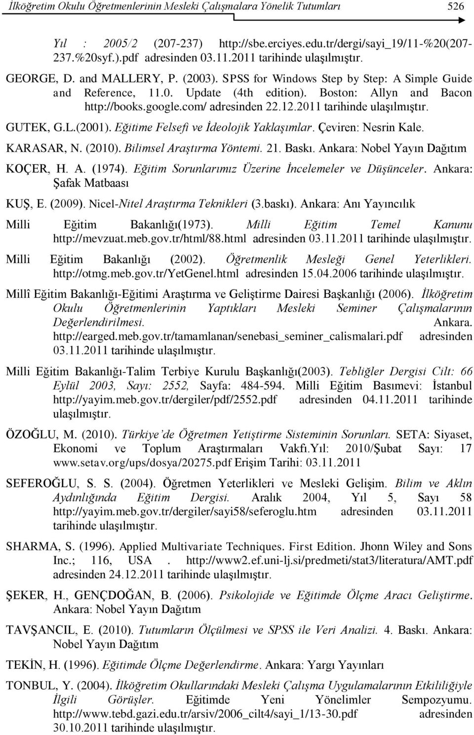 2011 tarihinde ulaģılmıģtır. GUTEK, G.L.(2001). Eğitime Felsefi ve İdeolojik Yaklaşımlar. Çeviren: Nesrin Kale. KARASAR, N. (2010). Bilimsel Araştırma Yöntemi. 21. Baskı.