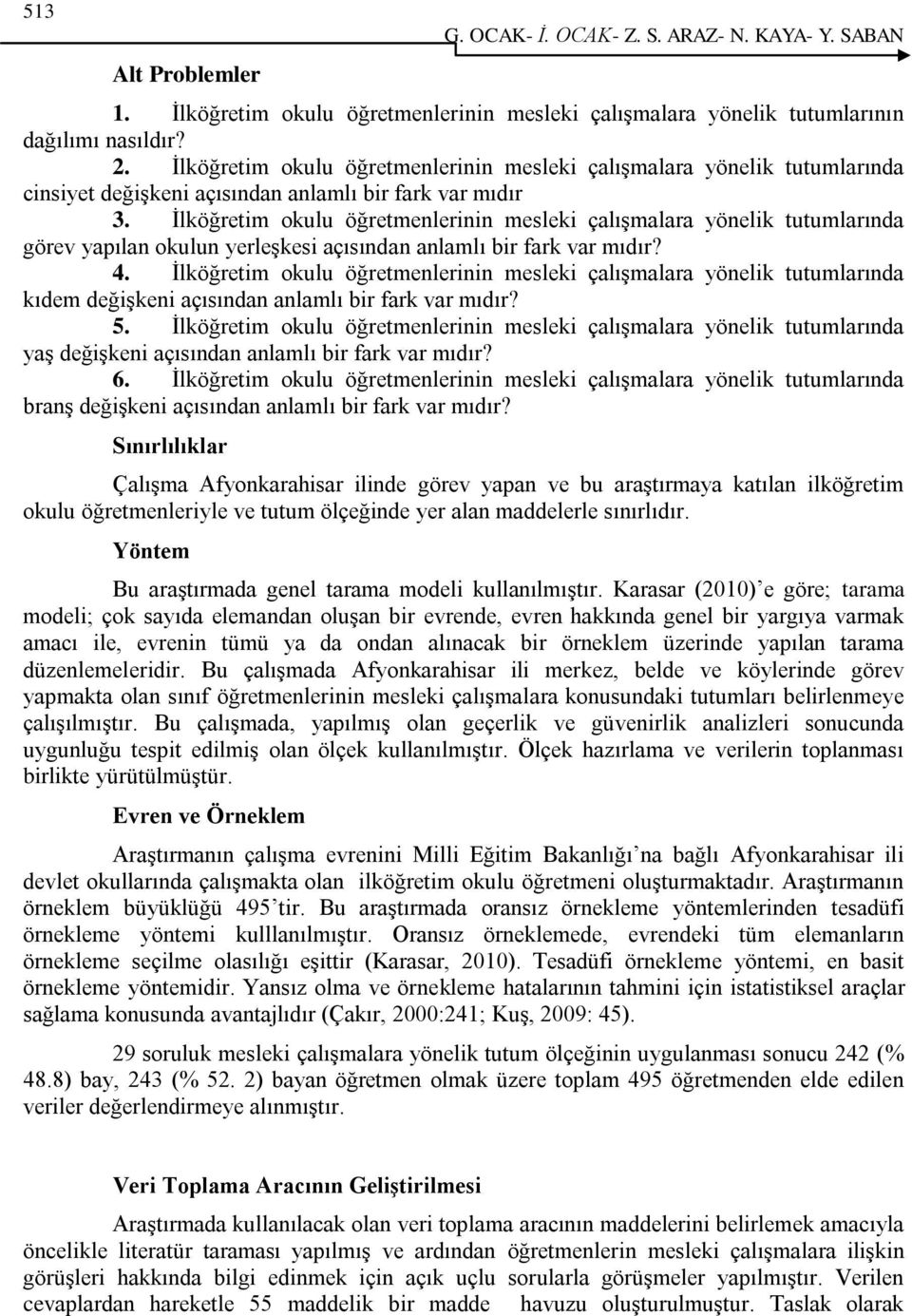 Ġlköğretim okulu öğretmenlerinin mesleki çalıģmalara yönelik tutumlarında görev yapılan okulun yerleģkesi açısından anlamlı bir fark var mıdır? 4.