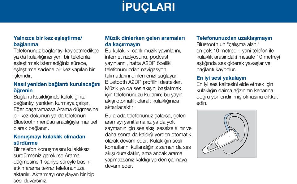 Eğer başaramazsa Arama düğmesine bir kez dokunun ya da telefonun Bluetooth menüsü aracılığıyla manuel olarak bağlanın.