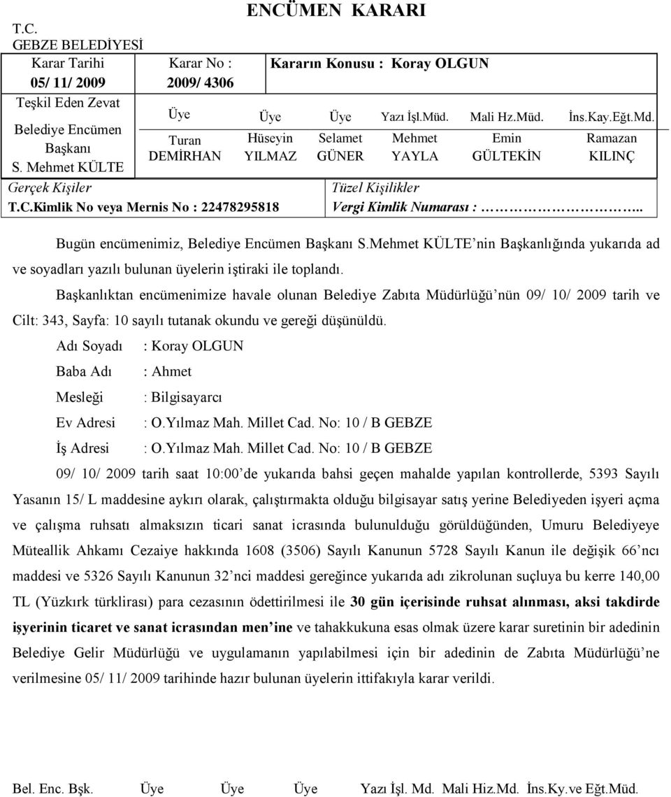 Baba Adı : Koray OLGUN : Ahmet : Bilgisayarcı : O.Yılmaz Mah. Millet Cad.