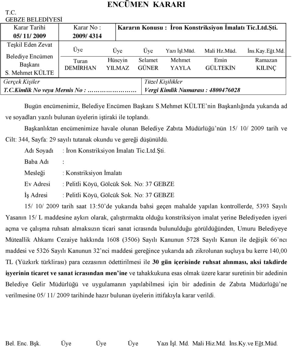 Baba Adı : : Ġron Konstriksiyon Ġmalatı Tic.Ltd.ġti. : Konstriksiyon Ġmalatı : Pelitli Köyü, Gölcük Sok. No: 37 GEBZE : Pelitli Köyü, Gölcük Sok.