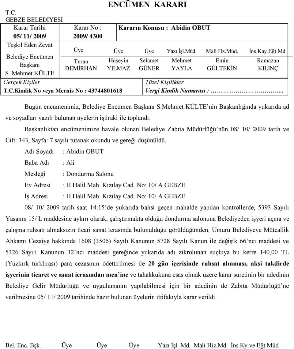 Baba Adı : Abidin OBUT : Ali : Dondurma Salonu : H.Halil Mah. Kızılay Cad.