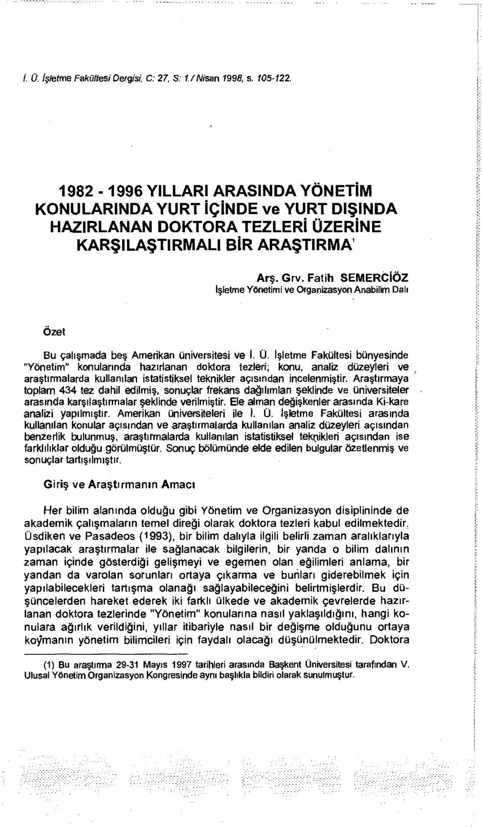 Fatih SEMERCİÖZ İşletme Yönetimi ve Organizasyon Anabilim Dalı Özet Bu çalışmada beş Amerikan üniversitesi ve İ. Ü.