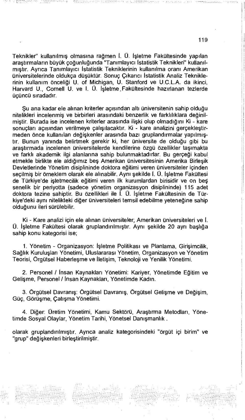 Stanford ve U.C.L.A. da ikinci, Harvard U., Cornell U. ve l. Ü. İşletme.Fakültesinde hazırlanan tezlerde üçüncü sıradadır.