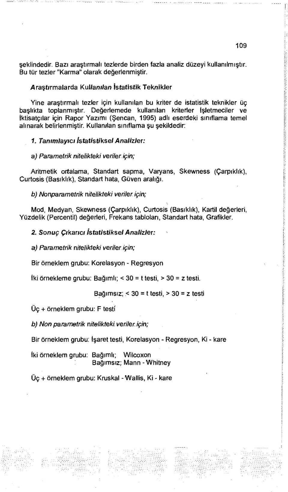 Değerlemede kullanılan kriterler İşletmeciler ve İktisatçılar için Rapor Yazımı (Şencan, 1995) adlı eserdeki sınıflama temel alınarak belirlenmiştir. Kullanılan sınıflama şu şekildedir: 1.