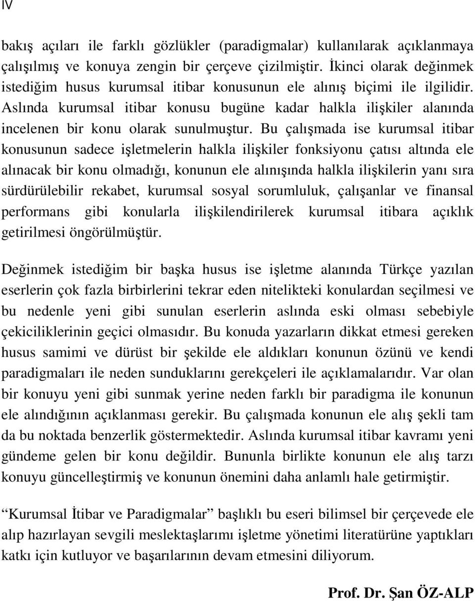 Aslında kurumsal itibar konusu bugüne kadar halkla ilişkiler alanında incelenen bir konu olarak sunulmuştur.