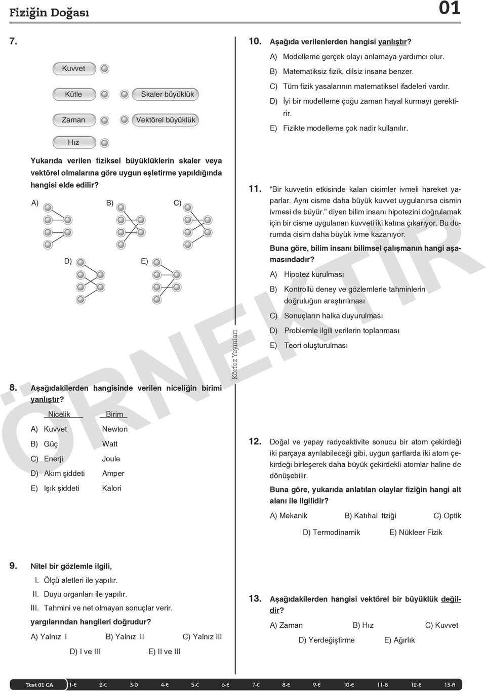 ukarıda verilen fiziksel büyüklüklerin skaler veya vektörel olmalarına göre uygun eşletirme yapıldığında angisi elde edilir? A) B) C) D) E) 8.