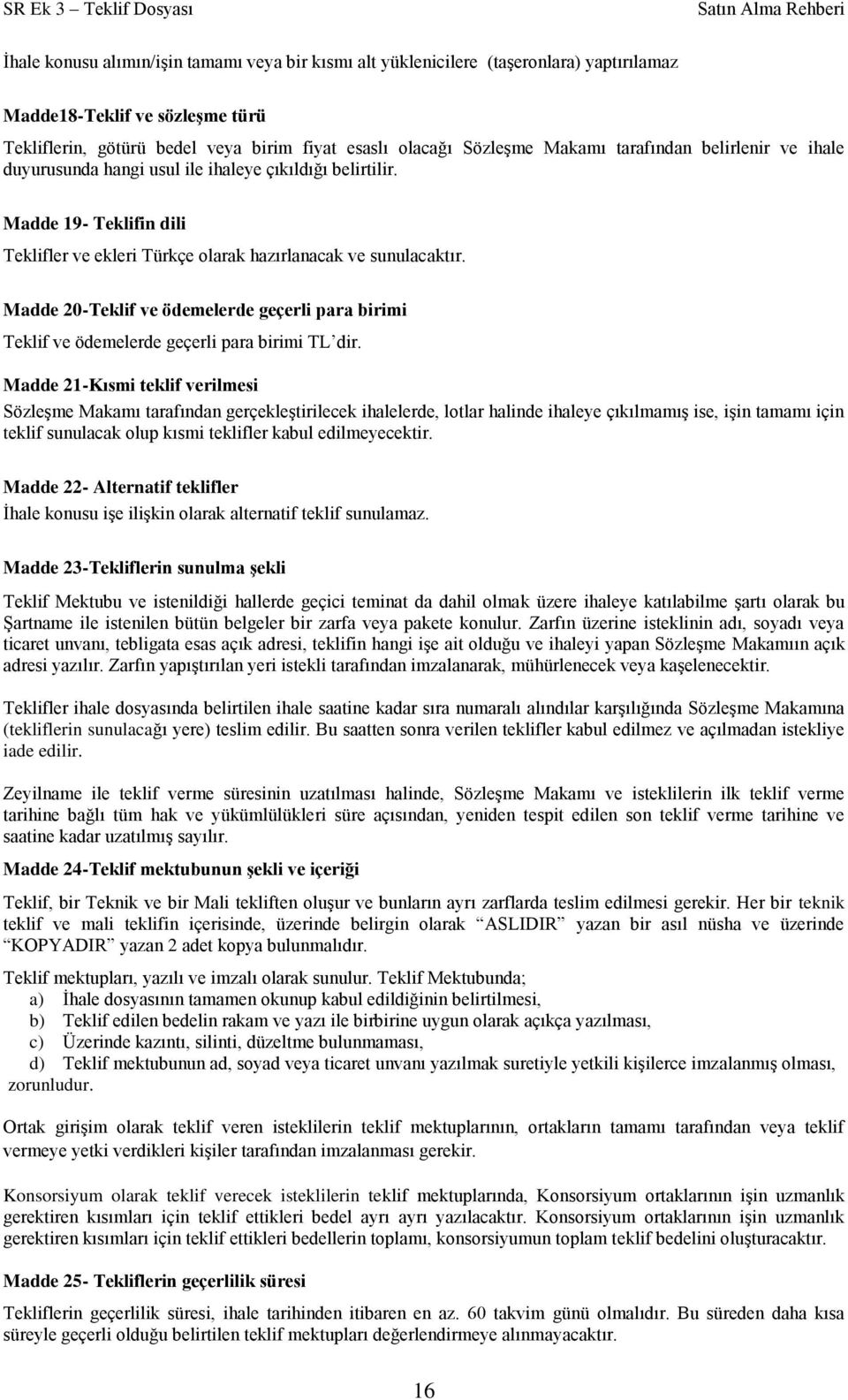 Madde 20-Teklif ve ödemelerde geçerli para birimi Teklif ve ödemelerde geçerli para birimi TL dir.