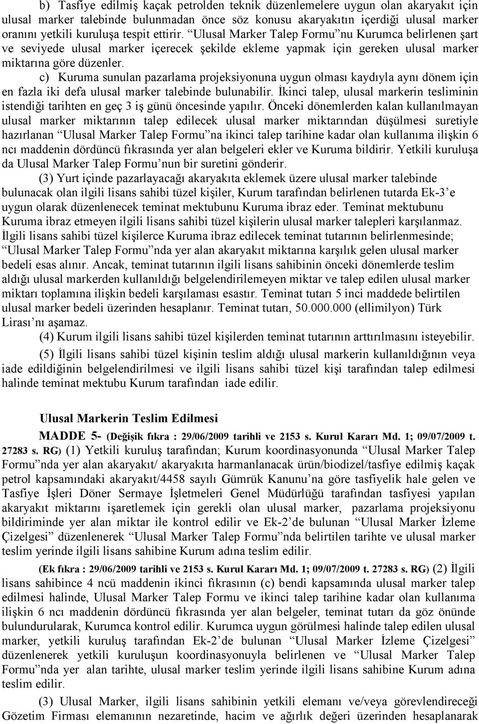 c) Kuruma sunulan pazarlama projeksiyonuna uygun olması kaydıyla aynı dönem için en fazla iki defa ulusal marker talebinde bulunabilir.