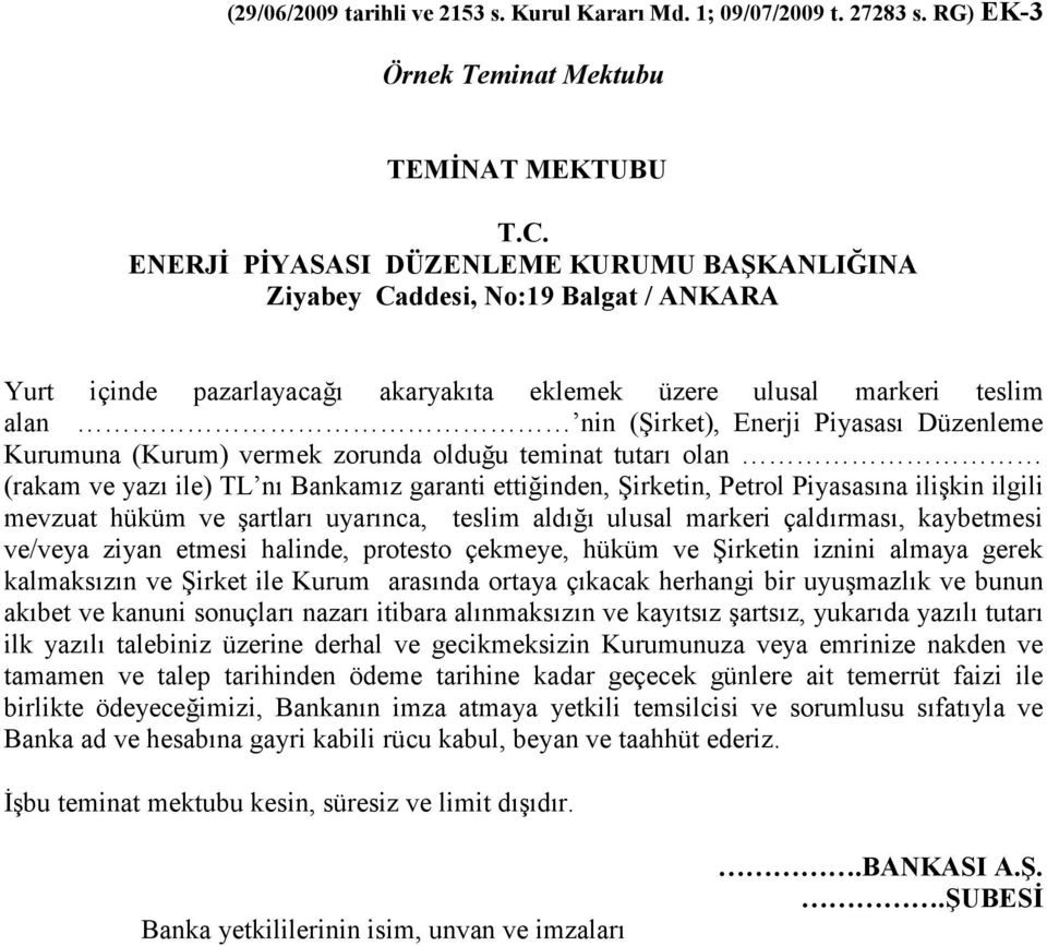 Düzenleme Kurumuna (Kurum) vermek zorunda olduğu teminat tutarı olan (rakam ve yazı ile) TL nı Bankamız garanti ettiğinden, Şirketin, Petrol Piyasasına ilişkin ilgili mevzuat hüküm ve şartları