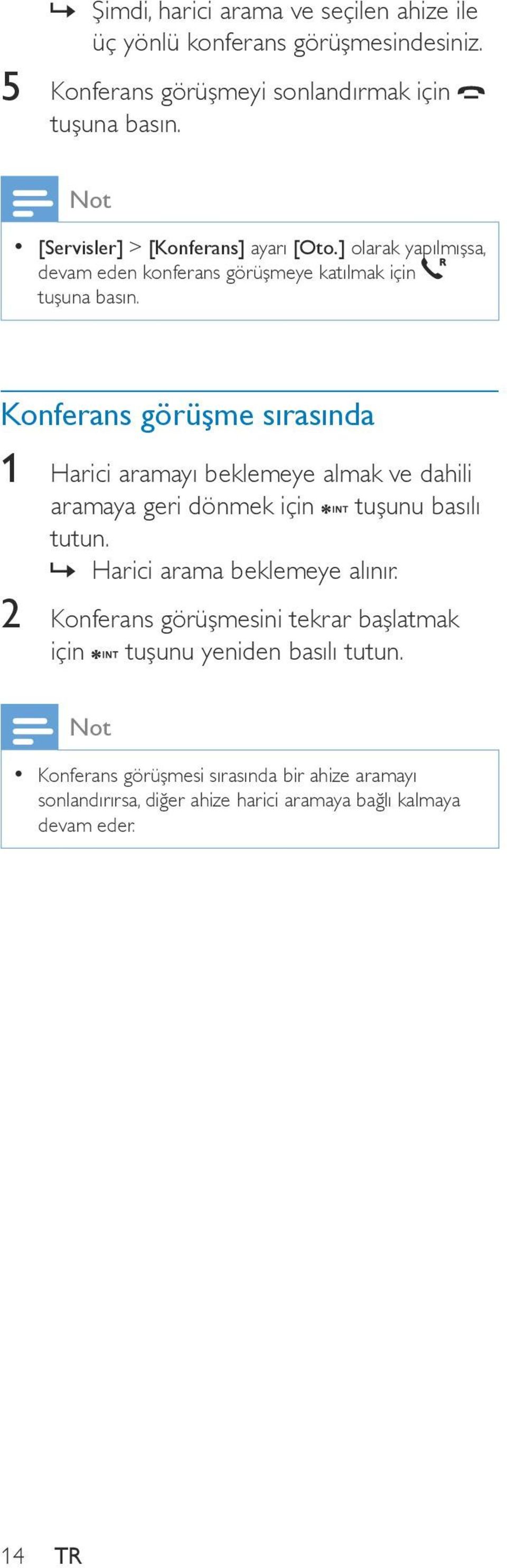 ] olarak yapılmışsa, devam eden konferans görüşmeye katılmak için tuşuna Konferans görüşme sırasında 1 Harici aramayı beklemeye almak ve dahili