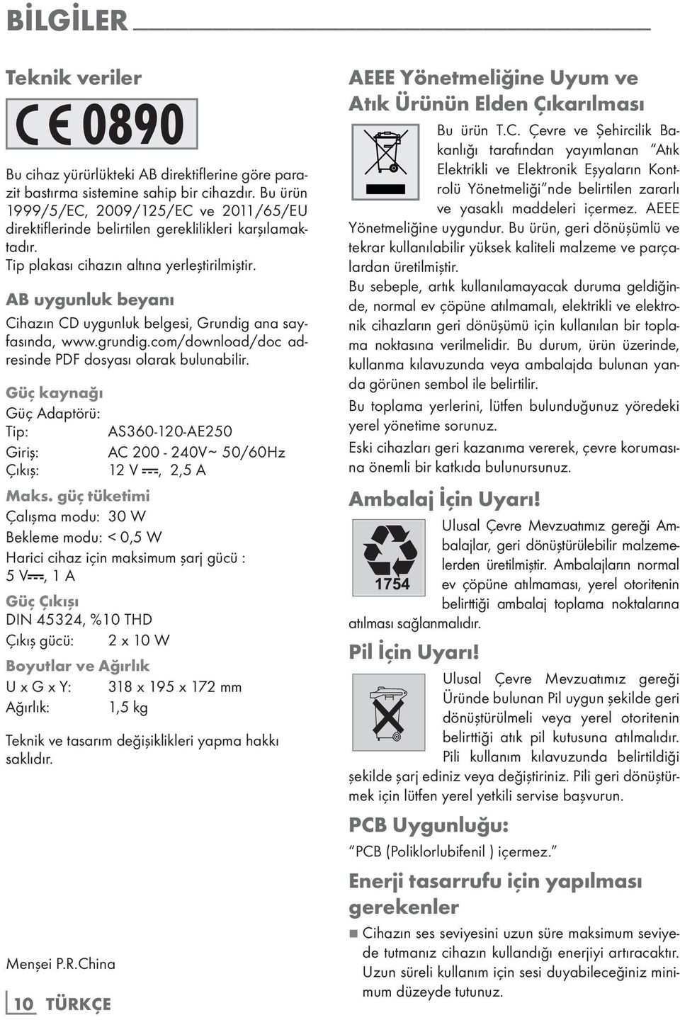 AB uygunluk beyanı Cihazın CD uygunluk belgesi, Grundig ana sayfasında, www.grundig.com/download/doc adresinde PDF dosyası olarak bulunabilir.