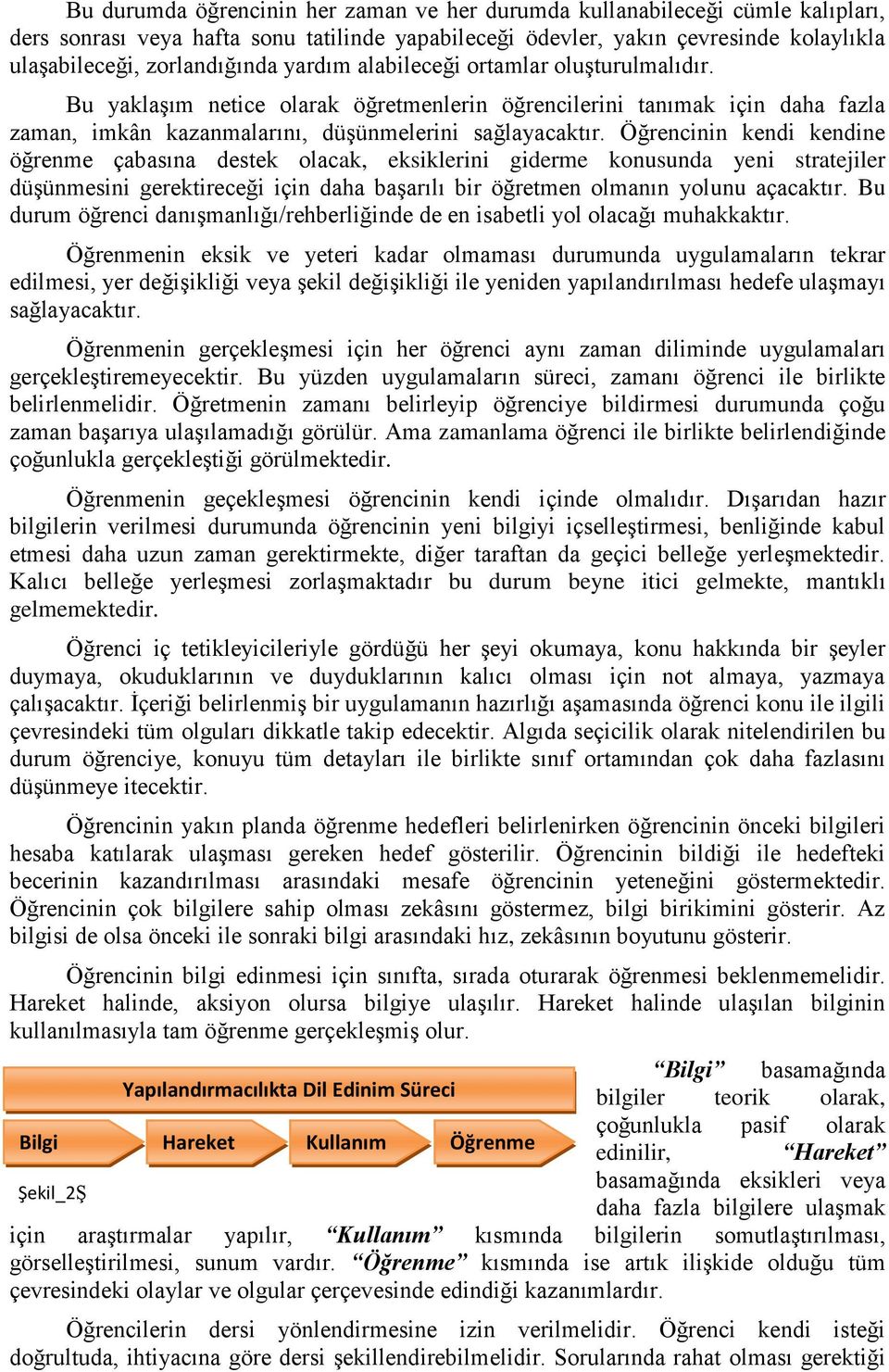 Öğrencinin kendi kendine öğrenme çabasına destek olacak, eksiklerini giderme konusunda yeni stratejiler düşünmesini gerektireceği için daha başarılı bir öğretmen olmanın yolunu açacaktır.