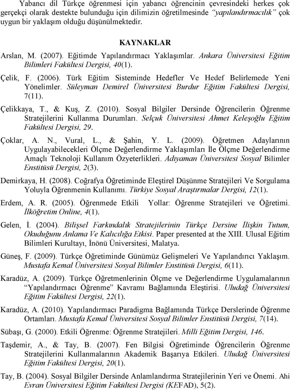 Türk Eğitim Sisteminde Hedefler Ve Hedef Belirlemede Yeni Yönelimler. Süleyman Demirel Üniversitesi Burdur Eğitim Fakültesi Dergisi, 7(11). Çelikkaya, T., & Kuş, Z. (2010).