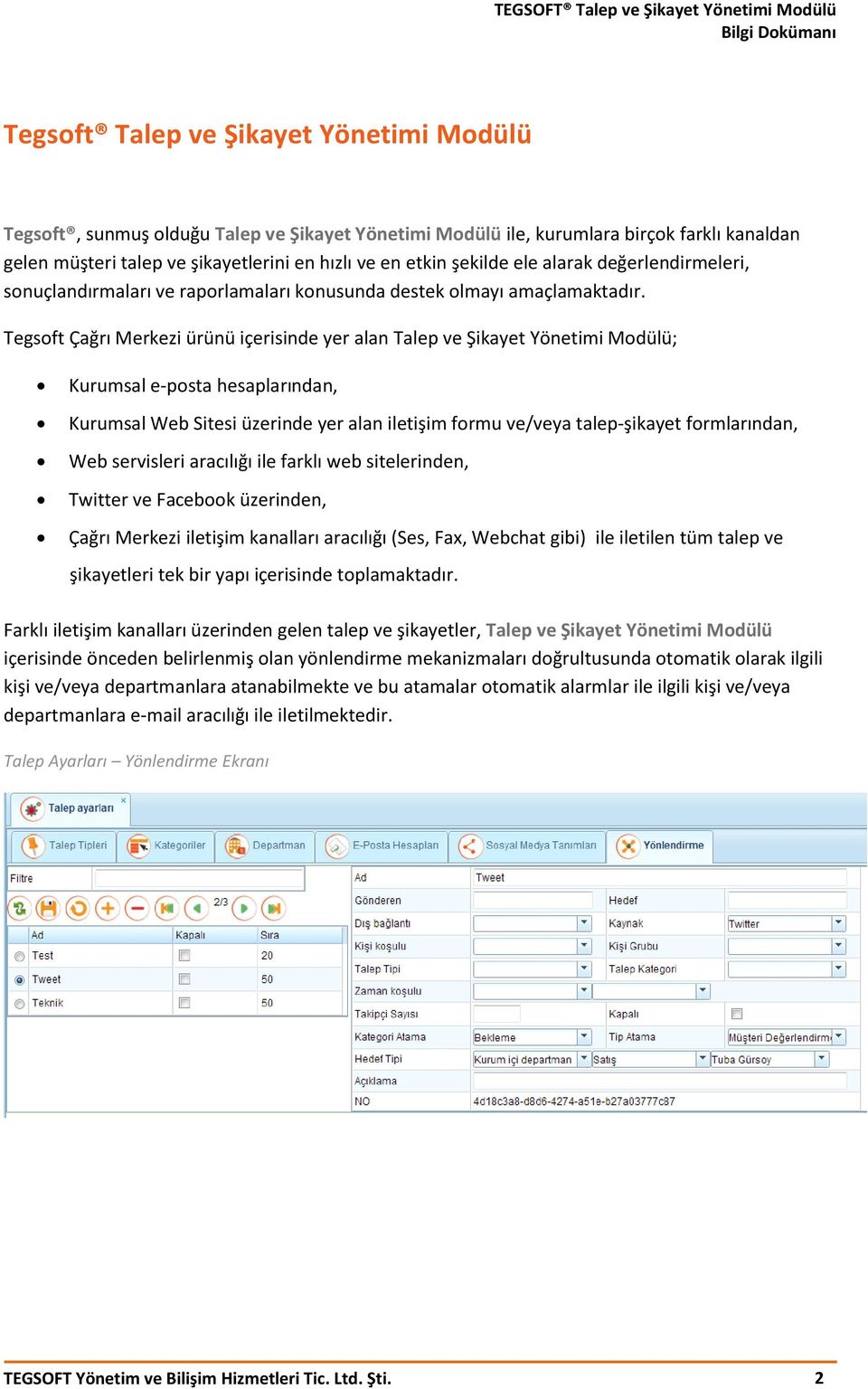 Tegsoft Çağrı Merkezi ürünü içerisinde yer alan Talep ve Şikayet Yönetimi Modülü; Kurumsal e-posta hesaplarından, Kurumsal Web Sitesi üzerinde yer alan iletişim formu ve/veya talep-şikayet
