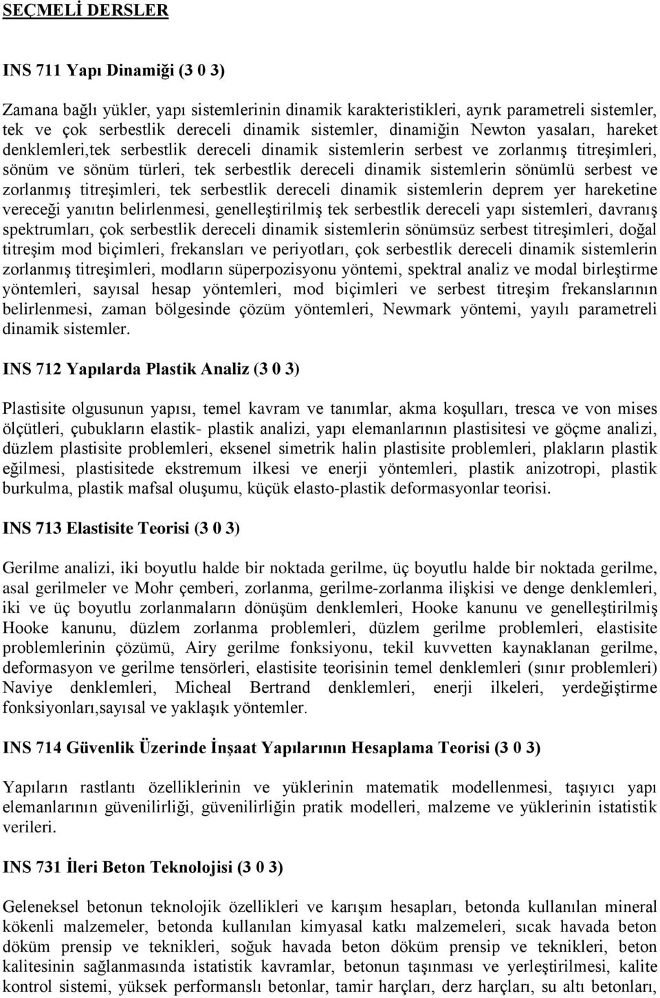 sönümlü serbest ve zorlanmış titreşimleri, tek serbestlik dereceli dinamik sistemlerin deprem yer hareketine vereceği yanıtın belirlenmesi, genelleştirilmiş tek serbestlik dereceli yapı sistemleri,