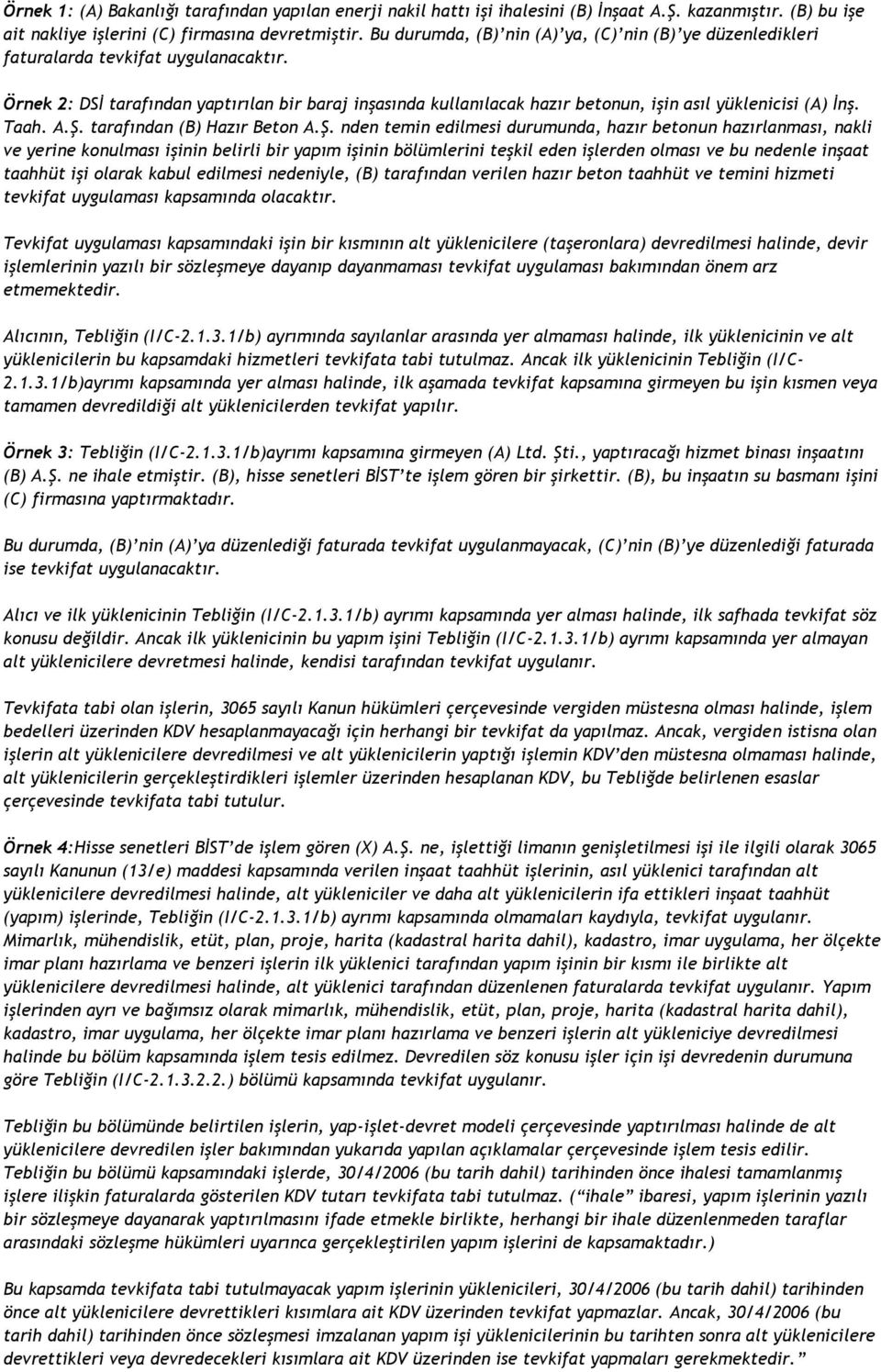 Örnek 2: DSİ tarafından yaptırılan bir baraj inşasında kullanılacak hazır betonun, işin asıl yüklenicisi (A) İnş. Taah. A.Ş.