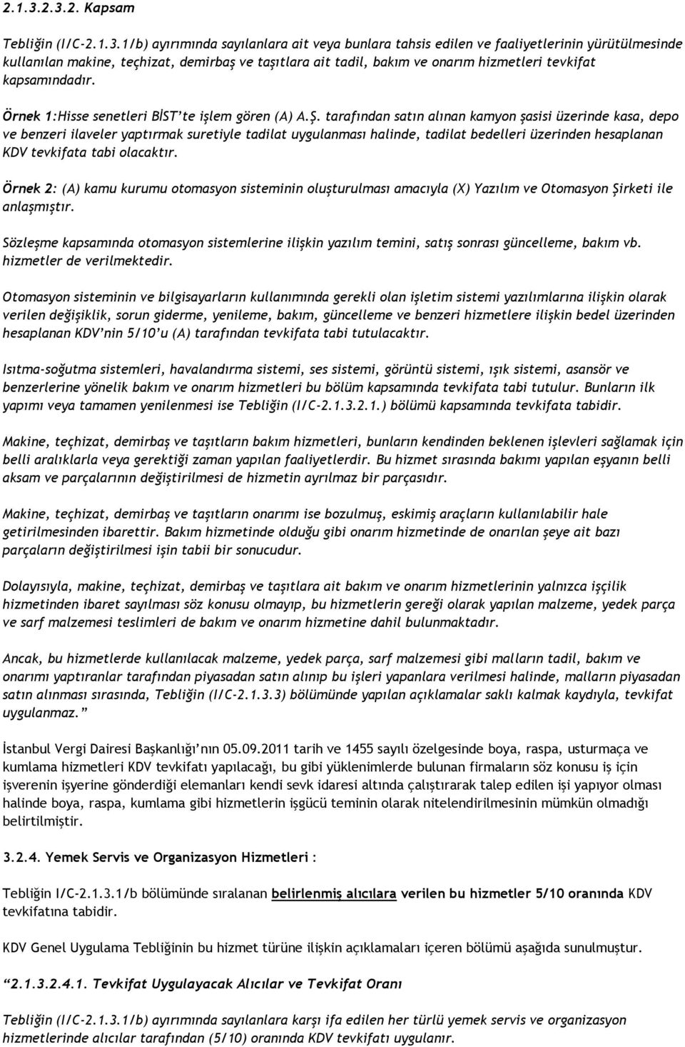 hizmetleri tevkifat kapsamındadır. Örnek 1:Hisse senetleri BİST te işlem gören (A) A.Ş.