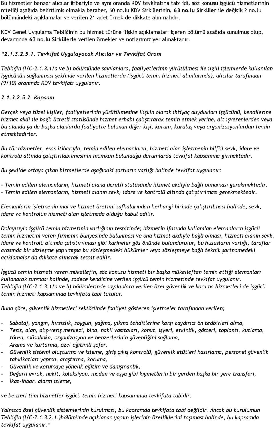 KDV Genel Uygulama Tebliğinin bu hizmet türüne ilişkin açıklamaları içeren bölümü aşağıda sunulmuş olup, devamında 63 no.lu Sirkülerle verilen örnekler ve notlarımız yer almaktadır. 2.1.