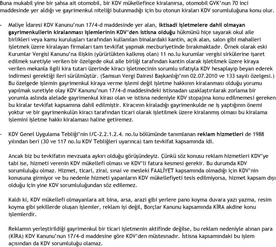 - Maliye İdaresi KDV Kanunu nun 17/4-d maddesinde yer alan, iktisadi işletmelere dahil olmayan gayrimenkullerin kiralanması işlemlerinin KDV den istisna olduğu hükmünü hiçe sayarak okul aile